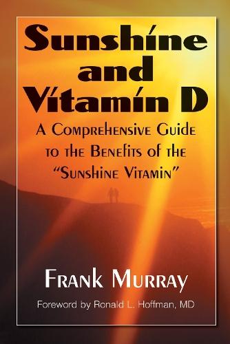 Sunshine and Vitamin D: A Comprehensive Guide to the Benefits of the ""Sunshine Vitamin""