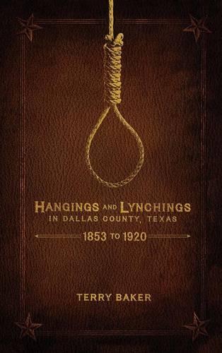 Hangings and Lynchings in Dallas County, Texas: 1853 to 1920
