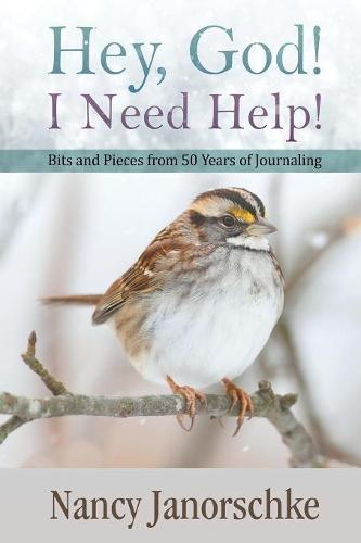 Hey, God! I Need Help!: Bits and Pieces from 50 Years of Journaling