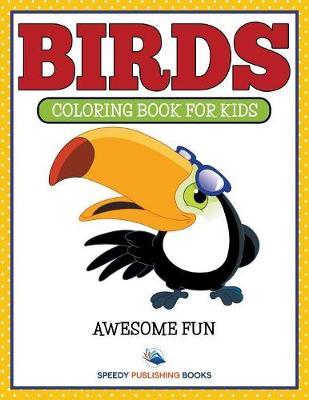 Birds: Coloring Book For Kids- Awesome Fun