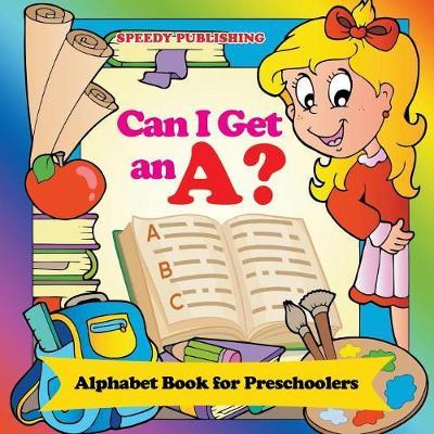 Can I Get an A?: Alphabet Book for Preschoolers