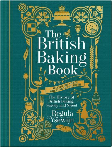 British Baking Book: The History of British Baking, Savory and Sweet