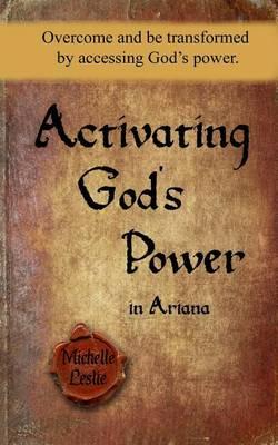 Activating God's Power in Ariana: Overcome and be transformed by accessing God's power.