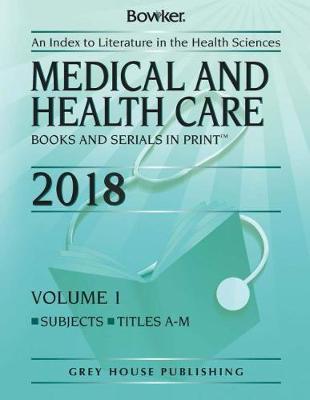 Medical & Health Care Books & Serials In Print, 2018: 2 Volume Set