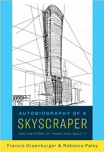 Autobiography of a Skyscraper: And the Story of Those Who Built It