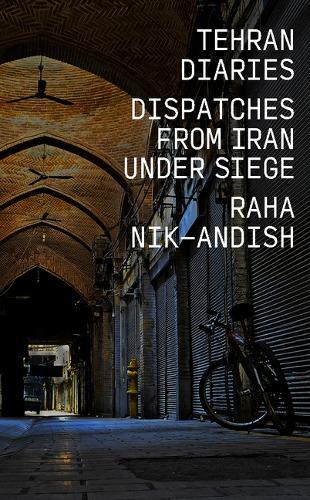 Tehran Diaries: Dispatches from Iran Under Siege
