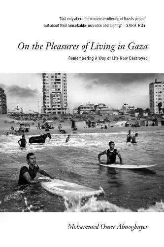 On the Pleasures of Living in Gaza: Remembering A Way of Life Now Destroyed