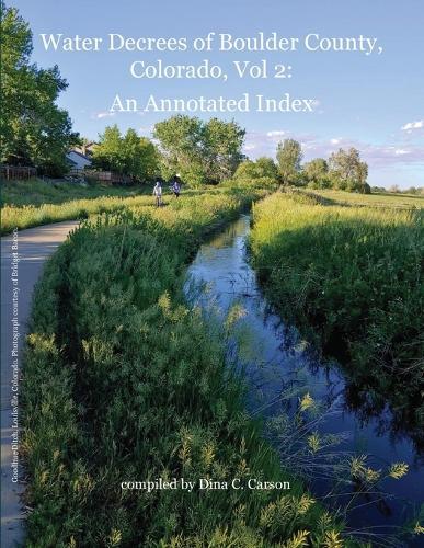 Water Decrees of Boulder County, Colorado, Vol 2: An Annotated Index