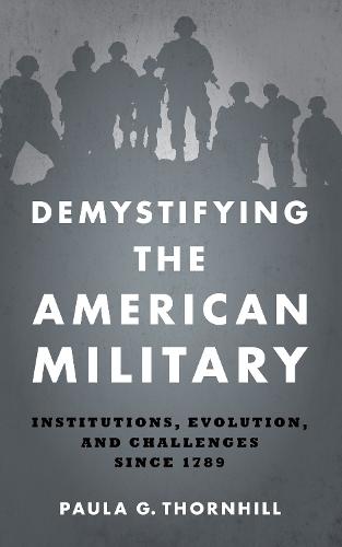 Demystifying the American Military: Institutions, Evolution, and Challenges since 1789