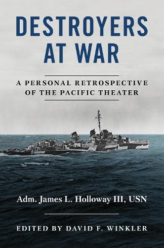 Destroyers at War: A Personal Retrospective of the Pacific Theater