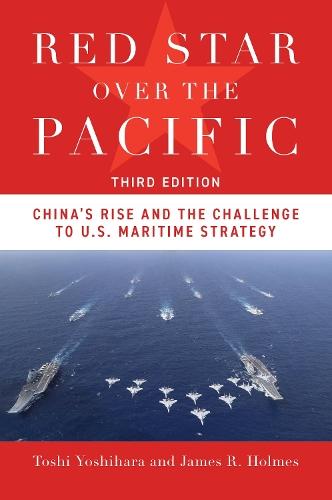 Red Star Over the Pacific, Third Edition: China's Rise and the Challenge to U.S. Maritime Strategy