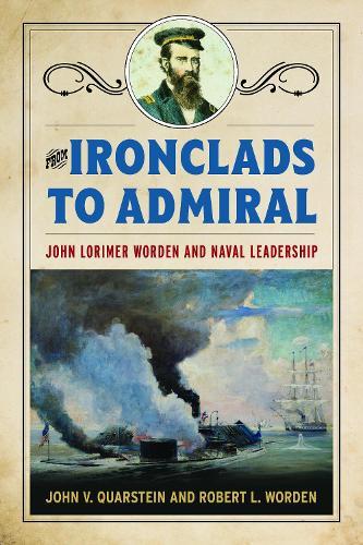 From Ironclads to Admiral: John Lorimer Worden and Naval Leadership