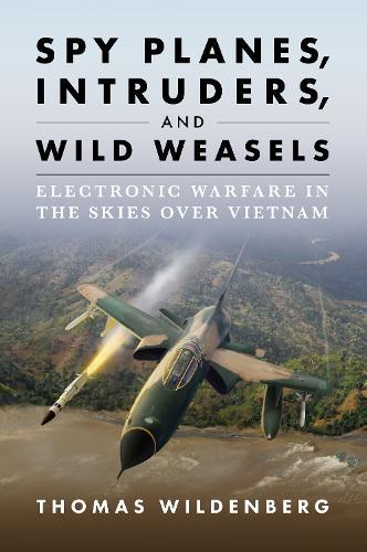 Spy Planes, Intruders, and Wild Weasels: Electronic Warfare in the Skies over Vietnam