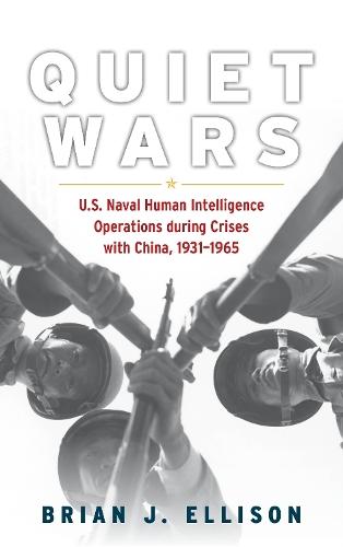 Quiet Wars: U.S. Naval Human Intelligence Operations during Crises with China, 19311965