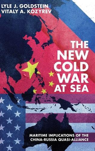 The New Cold War at Sea: Maritime Implications of the China-Russia Quasi-Alliance