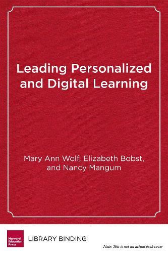 Leading Personalized and Digital Learning: A Framework for Implementing School Change