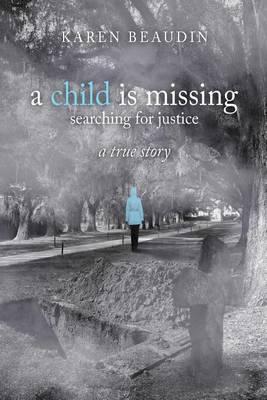 A Child Is Missing-Searching for Justice a True Story