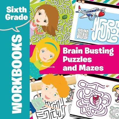 Sixth Grade Workbooks: Brain Busting Puzzles and Mazes