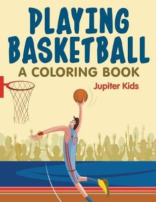 Playing Basketball (A Coloring Book)