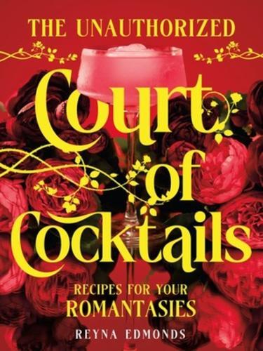 The Unauthorized Court of Cocktails: Recipes for your Romantasies