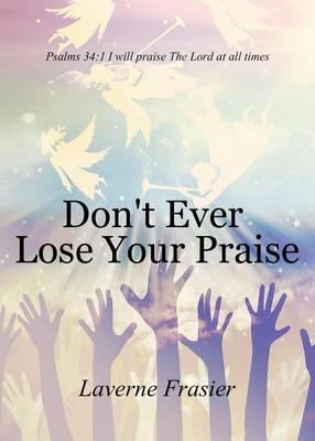 Don't Ever Lose Your Praise