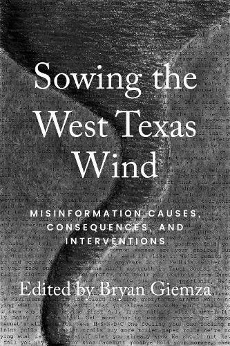 Sowing the West Texas Wind: Misinformation Causes, Consequences, and Interventions