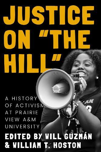 Justice on ""the Hill"": A History of Activism at Prairie View a&M University