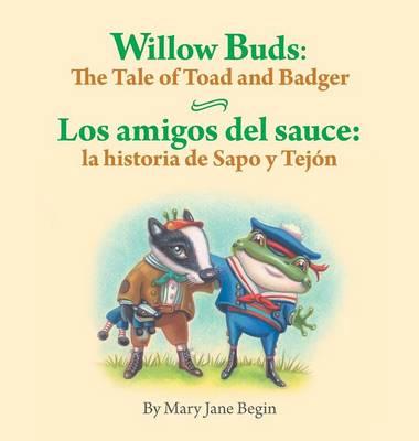 Willow Buds: The Tale of Toad and Badger / Los Amigos del Sauce: La Historia de Sapo y Tejon