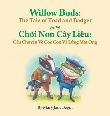 Willow Buds: The Tale of Toad and Badger / Choi Non Cay Lieu: Cau Chuyen Ve Coc Con Va Lung Mat Ong: Babl Children's Books in Vietnamese and English