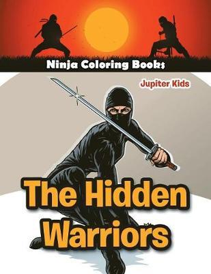 The Hidden Warriors: Ninja Coloring Books