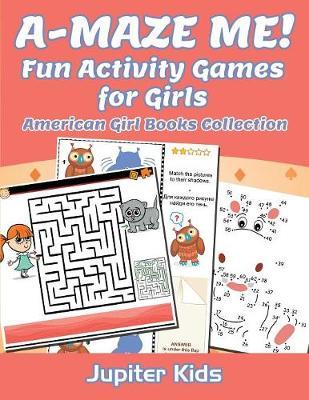 A-MAZE ME! Fun Activity Games for Girls: American Girl Books Collection