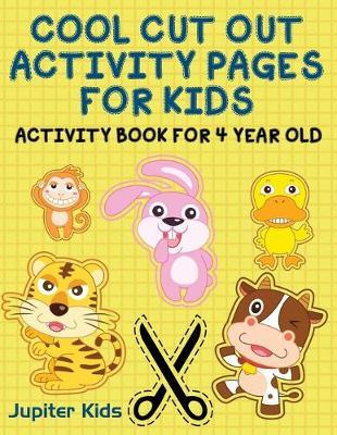 Cool Cut Out Activity Pages For Kids: Activity Book For 4 Year Old