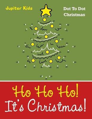 Ho Ho Ho! Its Christmas!: Dot To Dot Christmas