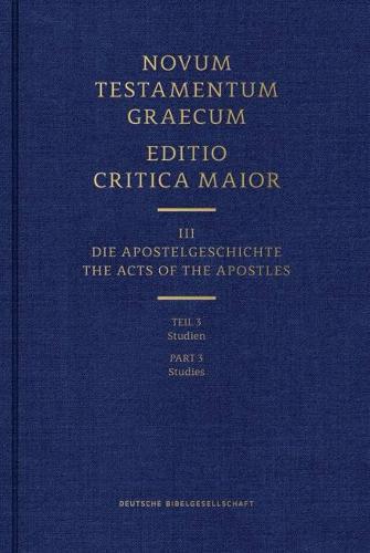 Novum Testamentum Graecum - Editio Critica Maior Vol. III: Part 2 Supplementary Material: The Acts of the Apostles