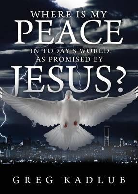 Where Is My Peace in Today's World, as Promised by Jesus?