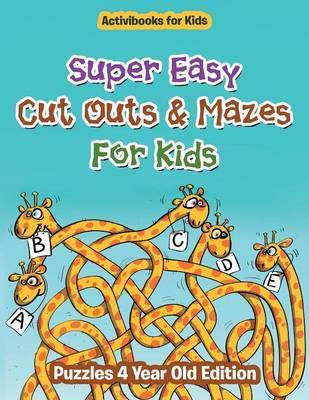 Super Easy Cut Outs & Mazes For Kids: Puzzles 4 Year Old Edition