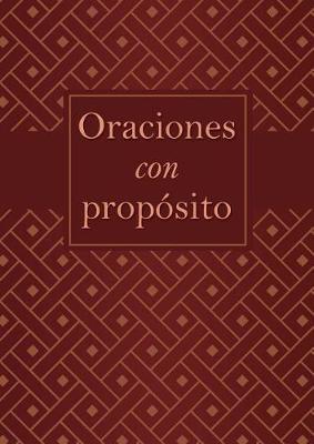 Oraciones Con Proposito: Guia Practica de Oracion Para 21 Areas Clave de la Vida