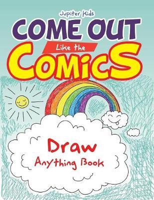 Come Out Like the Comics: Draw Anything Book
