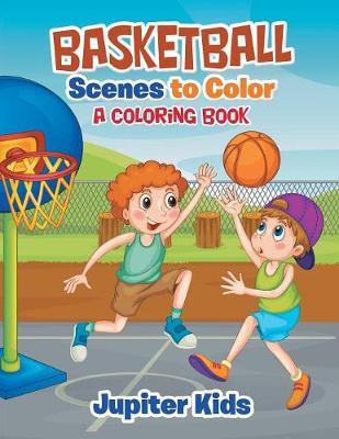 Basketball Scenes to Color: A Coloring Book