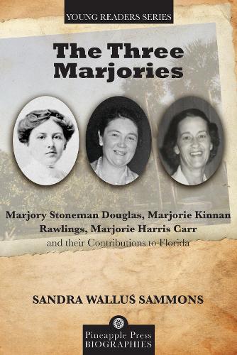 The Three Marjories: Marjory Stoneman Douglas, Marjorie Kinnan Rawlings, Marjorie Harris Carr and their Contributions to Florida
