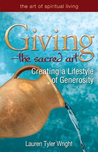 Giving—The Sacred Art: Creating a Lifestyle of Generousity