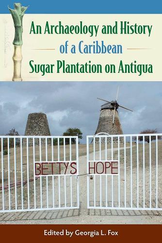 An Archaeology and History of a Caribbean Sugar Plantation on Antigua
