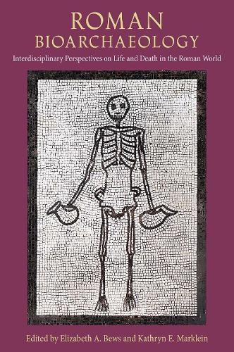 Roman Bioarchaeology: Interdisciplinary Perspectives on Life and Death in the Roman World