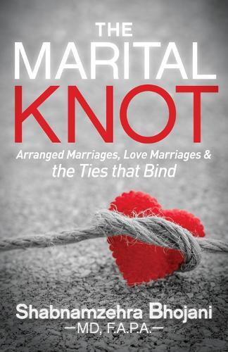 The Marital Knot: Arranged Marriages, Love Marriages and the Ties that Bind