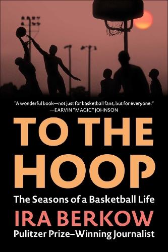 To the Hoop: The Seasons of a Basketball Life