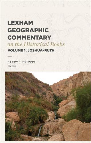 Lexham Geographic Commentary on the Historical Books, Volume 1: Joshua-Ruth
