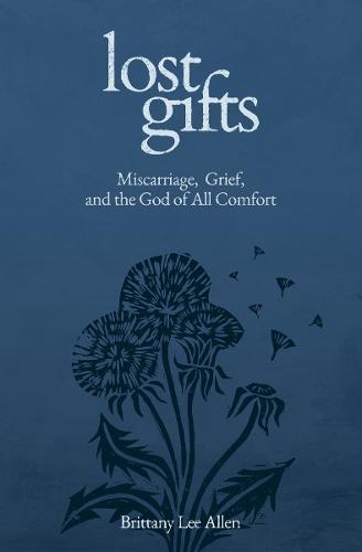 Lost Gifts: Miscarriage, Grief, and the God of All Comfort