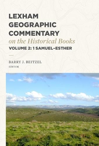 Lexham Geographic Commentary on the Historical Books, Volume 2: 1 Samuel-Esther