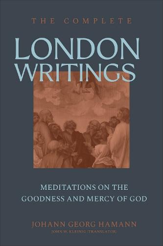 The Complete London Writings: Meditations on the Goodness and Mercy of God