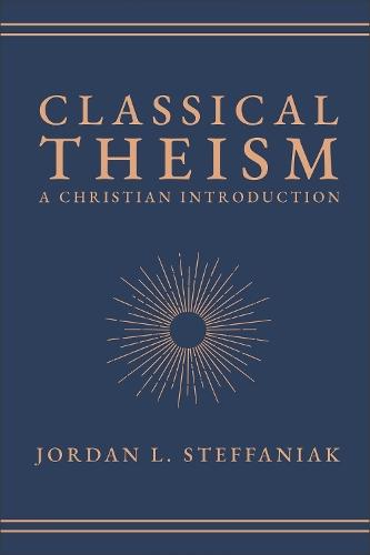 Classical Theism: A Christian Introduction